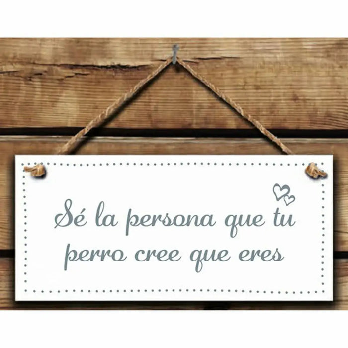 Hanging decoration Magnet & Steel Sé la persona que tu perro cree que eres 13 x 13 x 0,8 cm - Декорация и